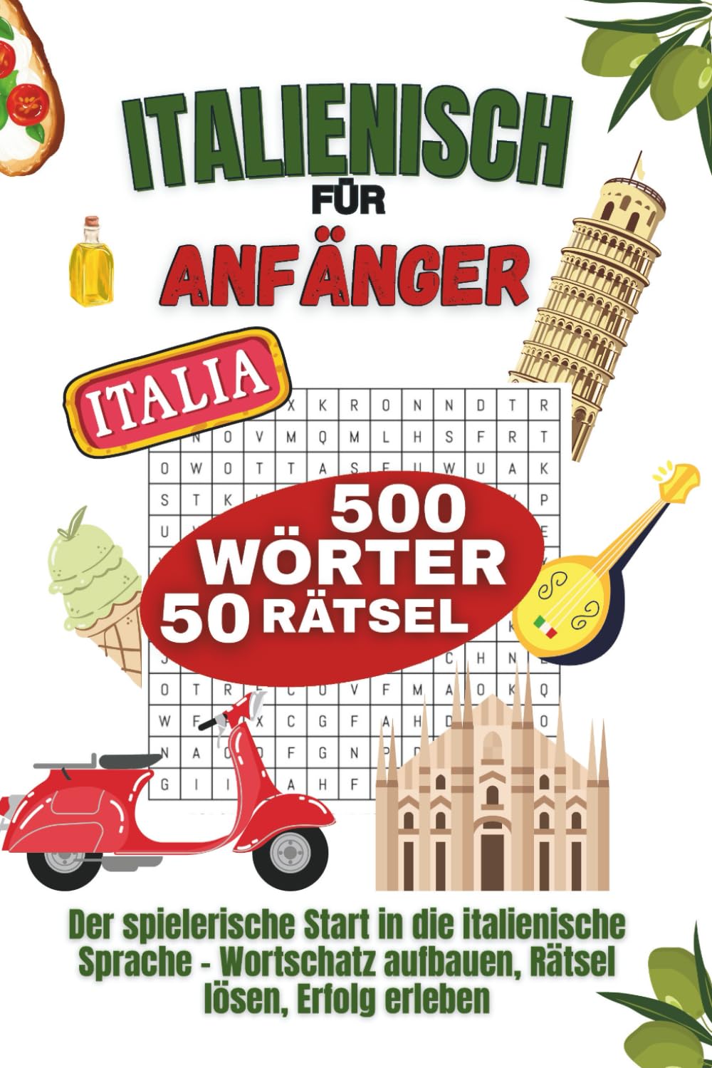 Italienisch für Anfänger – 50 Rätsel – 500 wichtige Wörter für deinen Italienisch-Start – inklusive Lösungen