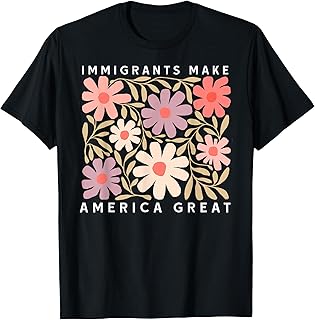 Immigrants Make America Great Pro Immigration Wildflower T-Shirt