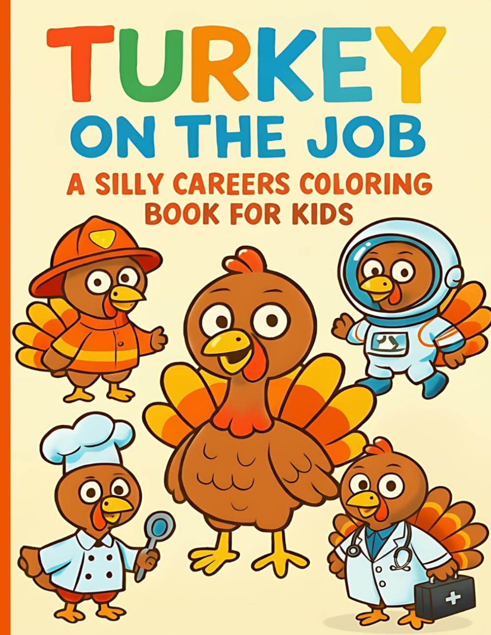 Turkey on the Job. A Silly Careers Coloring Book for Kids: Color and Learn Fun Career and Community Helpers Workbook for Children Ages 4 - 8. 30 Illustrations