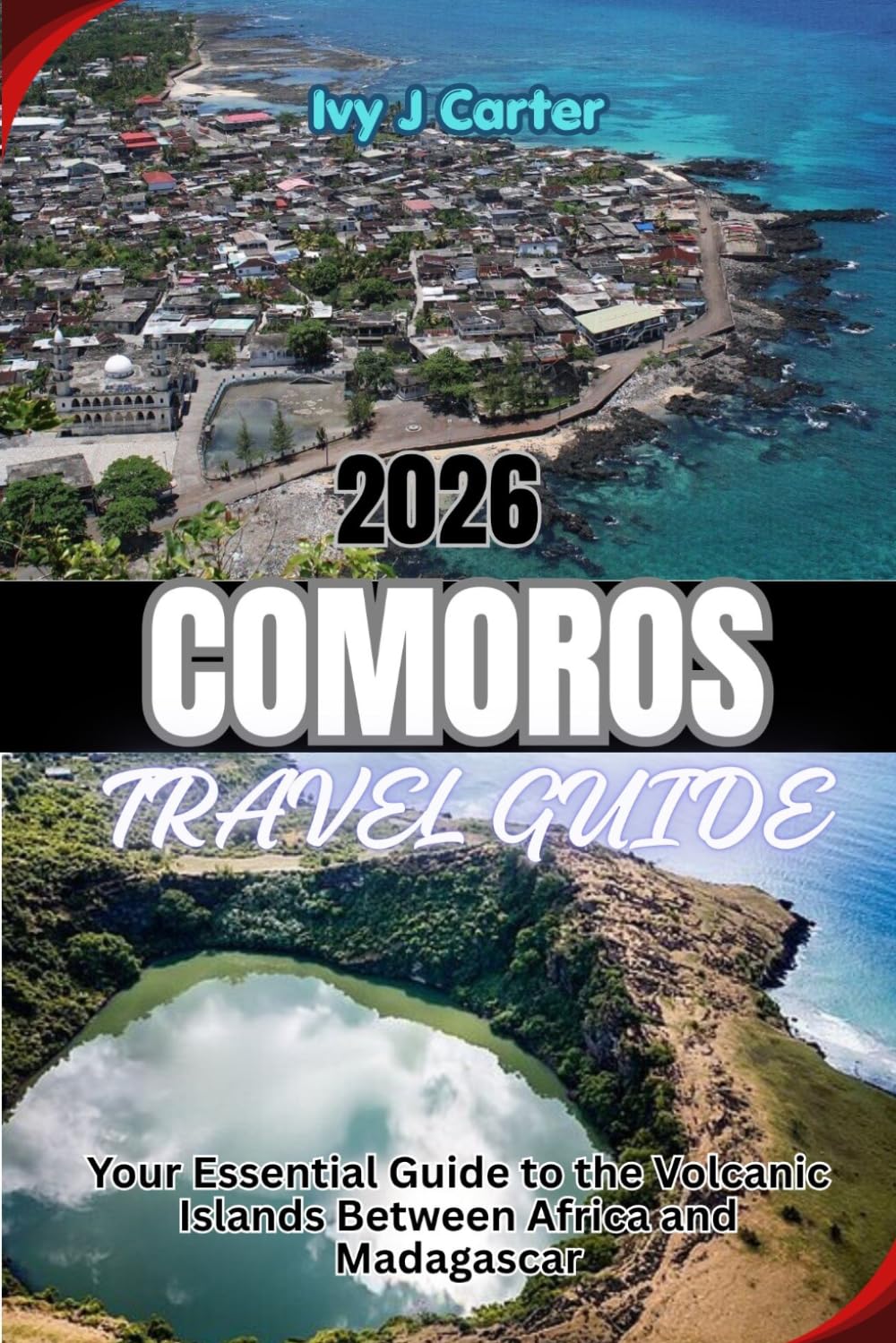COMOROS TRAVEL GUIDE 2026: Your Essential Guide to the Volcanic Islands Between Africa and Madagascar