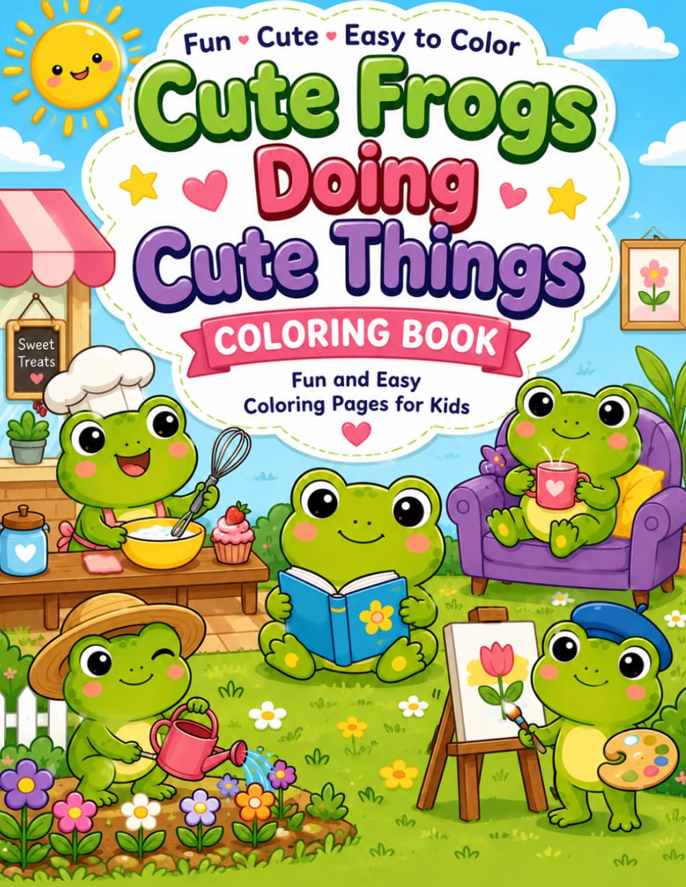 CUTE FROGS DOING CUTE THINGS: FUN AND EASY COLORING PAGES FOR KIDS