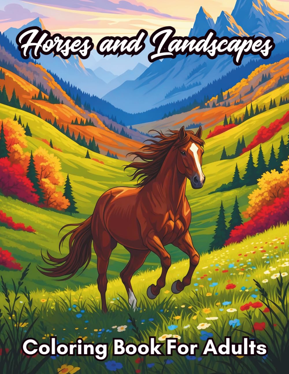 Horses and Landscapes Coloring Book: Relaxing Horse Scenes, Beautiful Nature Views, Countryside, Mountains & Stress Relief Coloring Pages