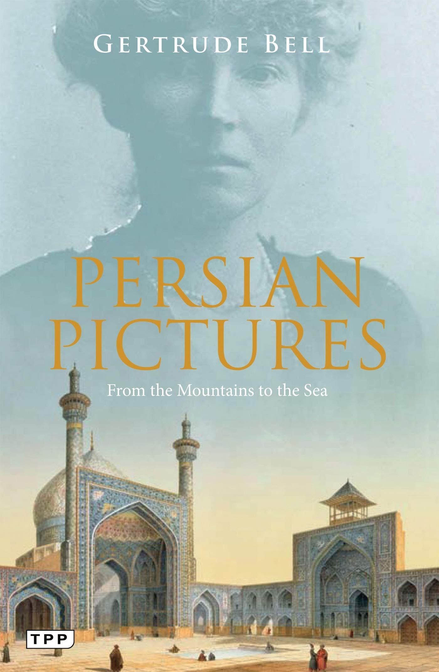 Persian Pictures From the Mountains to the Sea by Gertrude Bell (Paperback Book)