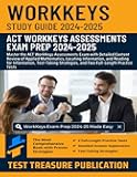 WorkKeys Study Guide 2024-2025: Master the ACT WorkKeys Assessments Exam with Detailed Content Review of Applied Mathematics, Locating Information, ... and Two Full-Length Practice Tests