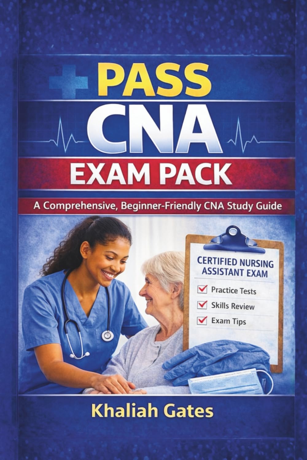 PASS CNA EXAM PACK: A Comprehensive, Beginner-Friendly CNA Study Guide (PASS CNA EXAM SERIES)