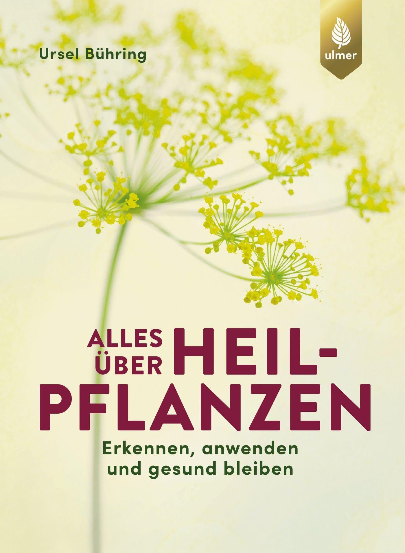 Alles über Heilpflanzen: Erkennen, anwenden und gesund bleiben. Das Standardwerk komplett aktualisiert und erweitert