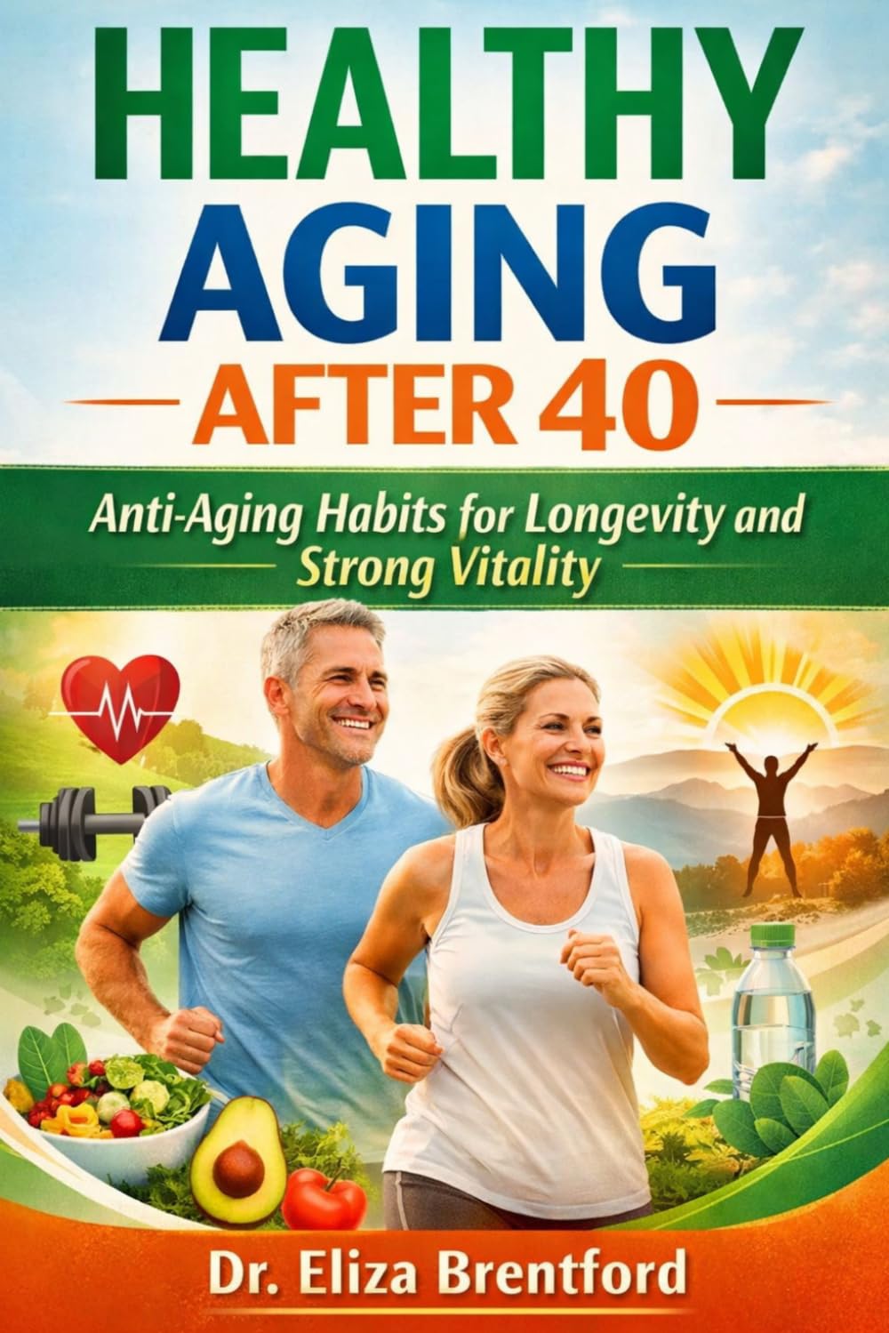 HEALTHY AGING AFTER 40: Anti-Aging Habits for Longevity and Strong Vitality