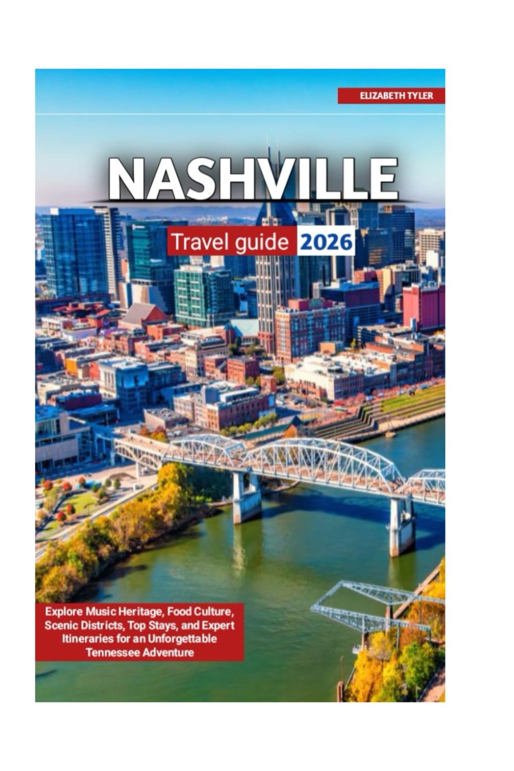 NASHVILLE TRAVEL GUIDE 2026: Explore Music Heritage, Food Culture, Scenic Districts, Top Stays, and Expert Itineraries for an Unforgettable Tennessee Adventure.