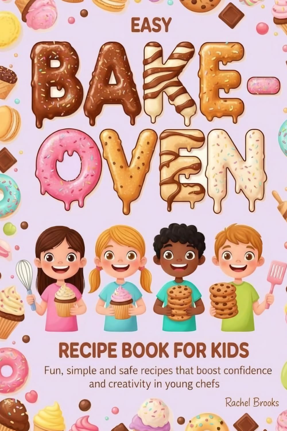 Easy bake oven recipe book for kids: fun, simple and safe recipes that boost confidence and creativity in young chefs