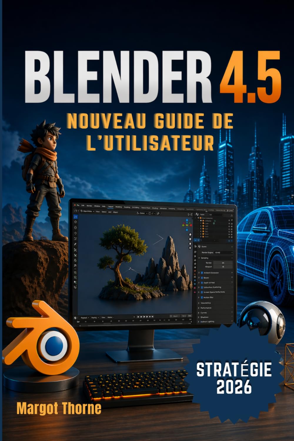 BLENDER 4.5 Guide de l'utilisateur 2026: Nouvelle stratégie simple et progressive pour les débutants et les utilisateurs avancés