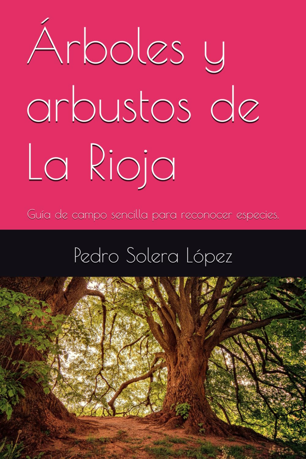 Árboles y arbustos de La Rioja: Guía de campo sencilla para reconocer especies.