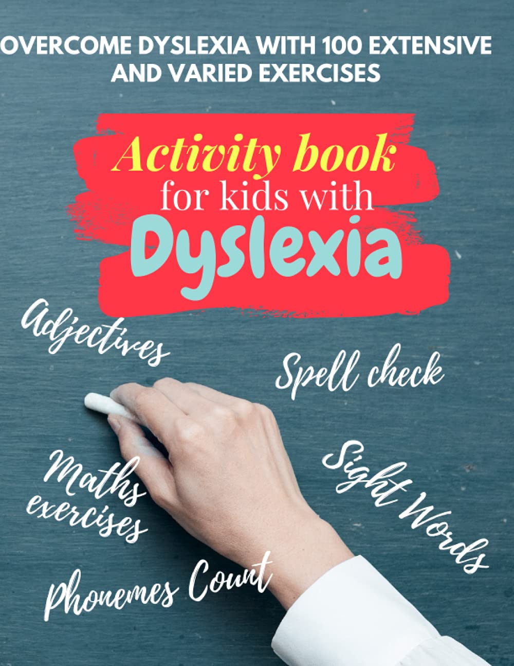 Activity book for kids with Dyslexia- overcome dyslexia with 100 extensive and varied exercises - Adjectives, Maths exercises, Spell check, Sight ... & Math worksheets - Activity book for kids .