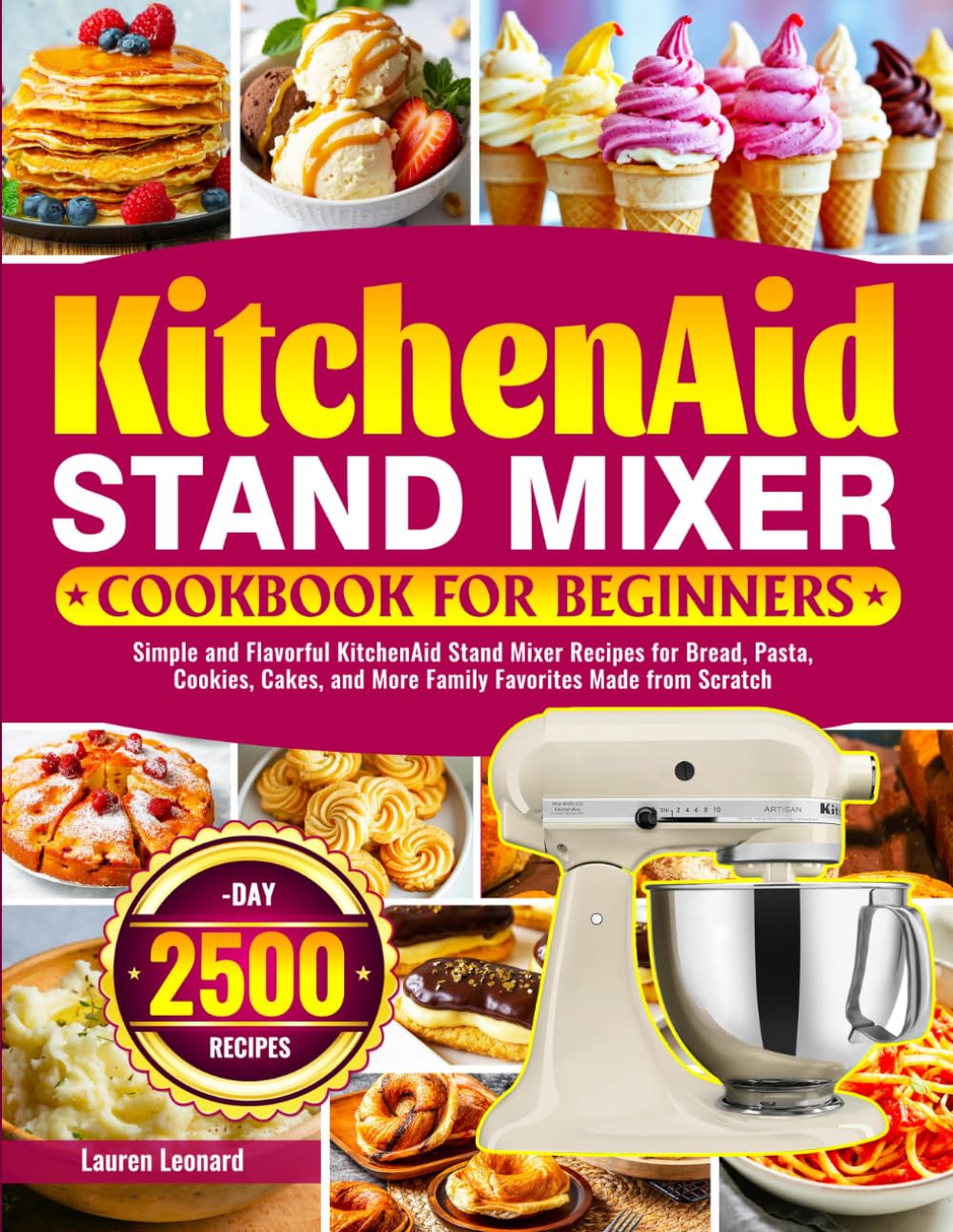 KitchenAid Stand Mixer Cookbook for Beginners: Simple and Flavorful KitchenAid Stand Mixer Recipes for Bread, Pasta, Cookies, Cakes