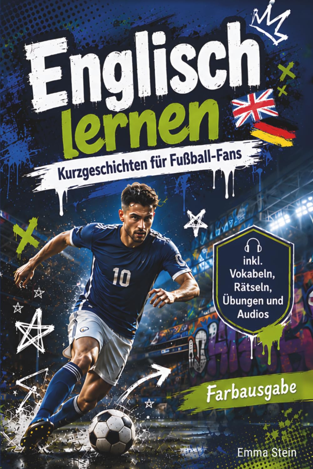 Englisch lernen – Kurzgeschichten für Fußball-Fans: Spielerisch Sprache lernen für Kinder ab der Grundschule & 5. Klasse, zweisprachige ... farbige Bilder, Rätsel, Übungen und Audios