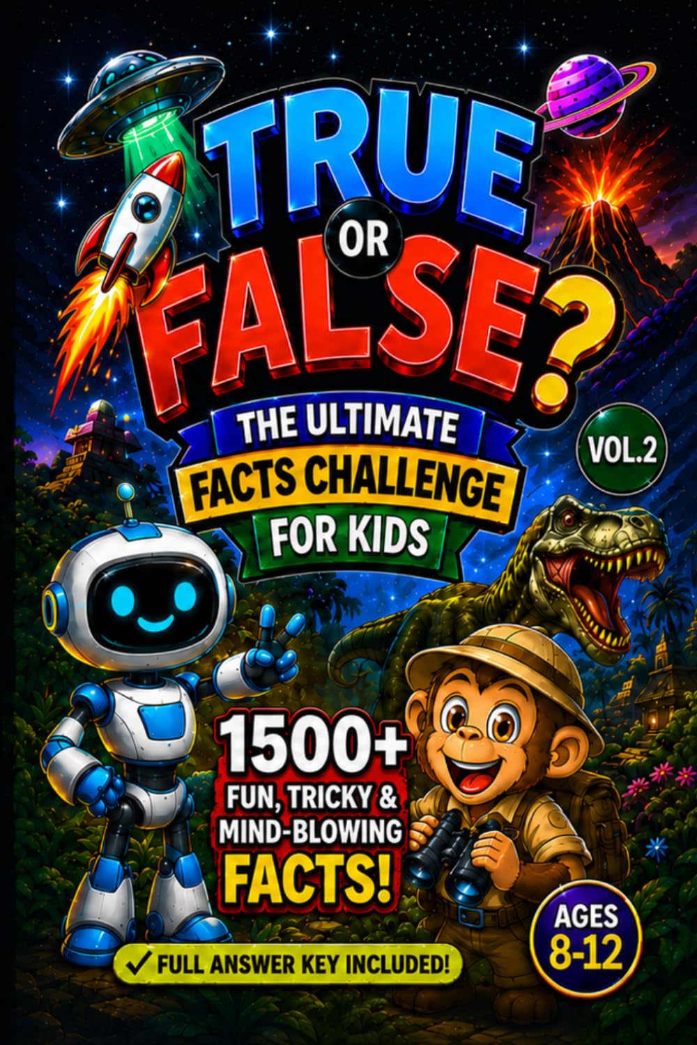 True or False? The Ultimate Facts Challenge for Kids — Vol. 2: 1,500+ Fun, Tricky & Mind-Blowing Facts! Full Answer Key Included — Ages 8–12