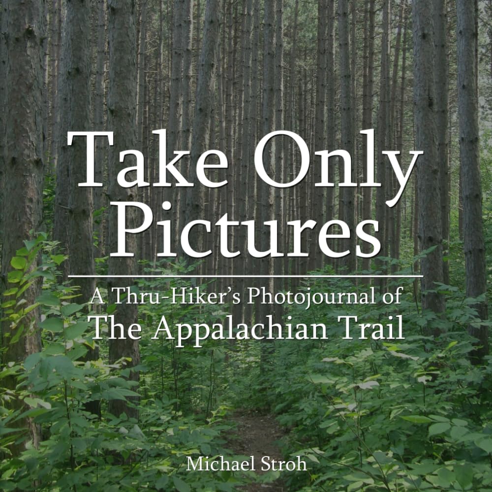 Appalachian Trail Thru-Hiker's Photojournal : livre photo de randonnée par Take Only Pictures