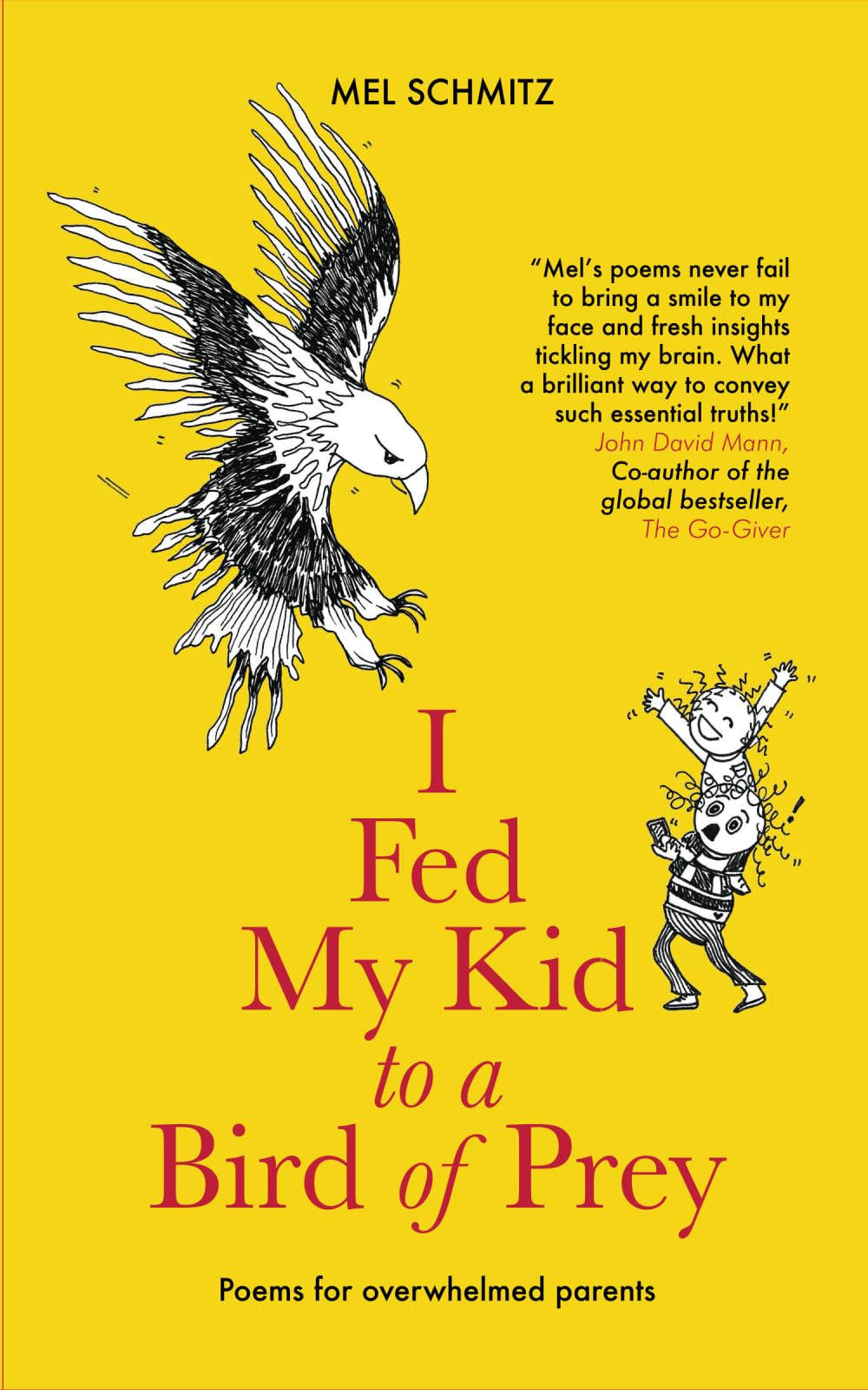 I Fed My Kid To A Bird of Prey: Poems for overwhelmed parents