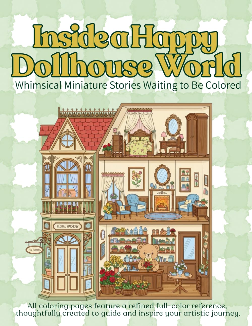 Inside a Happy Dollhouse World: Whimsical Miniature Stories Waiting to Be Colored (adult coloring book for women)