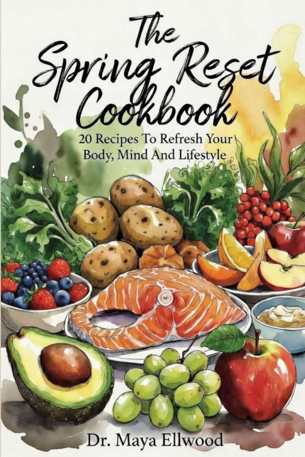 The Spring Reset Cookbook: 20 Recipes To Refresh Your Body, Mind And Lifestyle