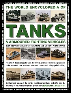 The World Encyclopedia of Tanks & Armoured Fighting Vehicles: Over 400 Vehicles And 1200 Wartime And Modern Photographs (Military Transport)
