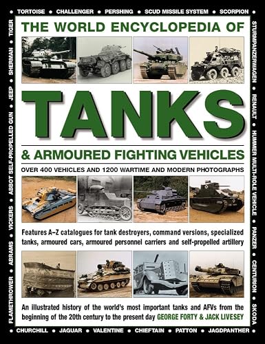 The World Encyclopedia of Tanks &amp; Armoured Fighting Vehicles: Over 400 Vehicles And 1200 Wartime And Modern Photographs