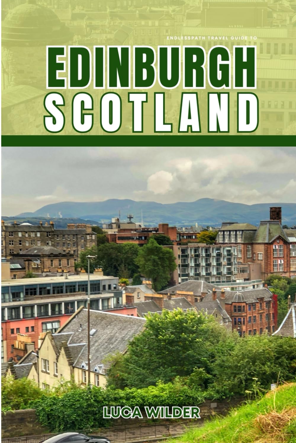 EndlessPath Travel Guide to Edinburgh, Scotland: Your Essential Companion for an Unforgettable Adventure