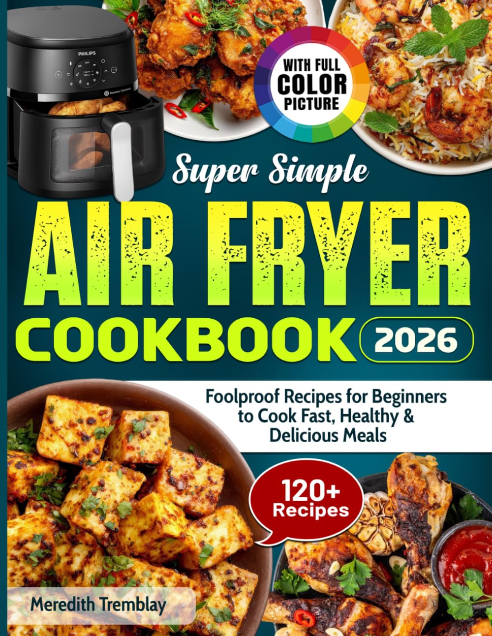 Super Simple Air Fryer Cookbook: Foolproof Recipes for Beginners to Cook Fast, Healthy & Delicious Meals