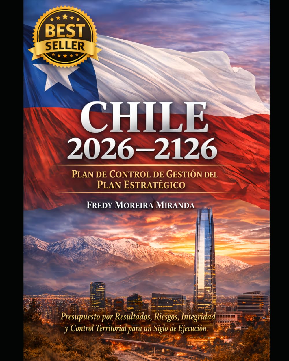 Chile 2026–2126: Plan de Control de Gestión del Plan Estratégico: Presupuesto por Resultados, Riesgos, Integridad y Control Territorial para un Siglo de Ejecución (Plan Estratégico Chile 2026-2126)