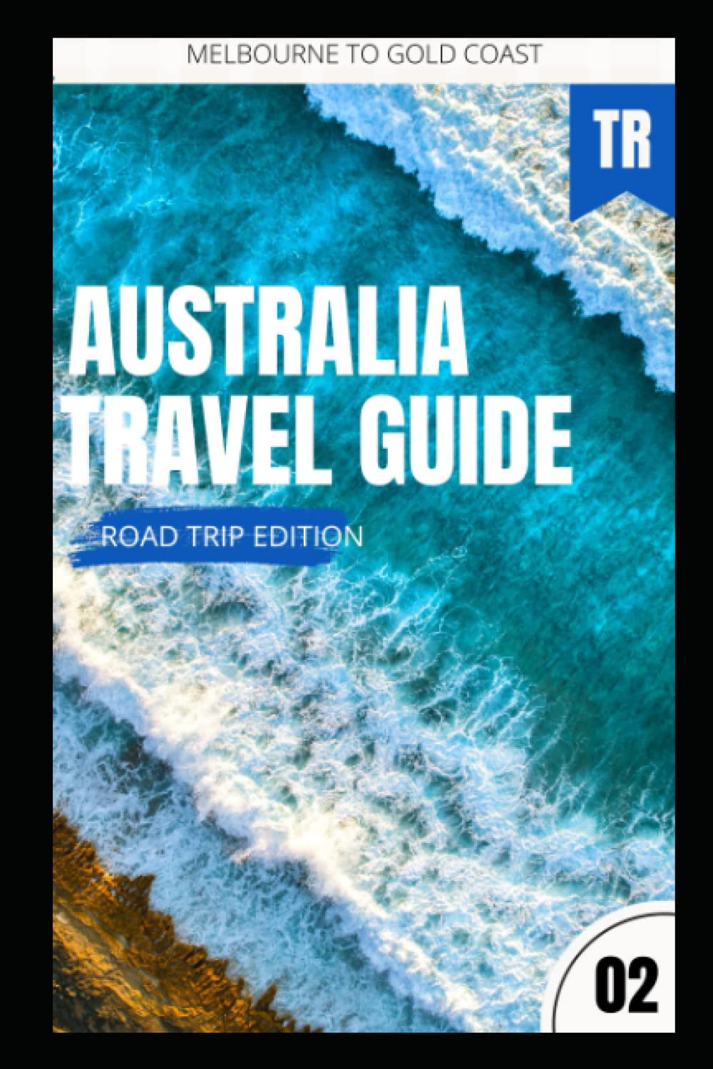 Australia Travel Guide 02 (Road Trip Edition): Melbourne to Gold Coast: Guide + Itinerary (Australia Travel Guides (Road Trip Series))
