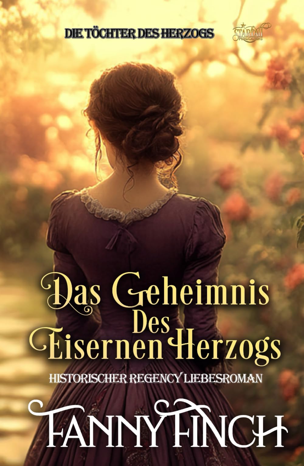 Das Geheimnis Des Eisernen Herzogs: Historischer Regency Liebesroman (Die Töchter des Herzogs)