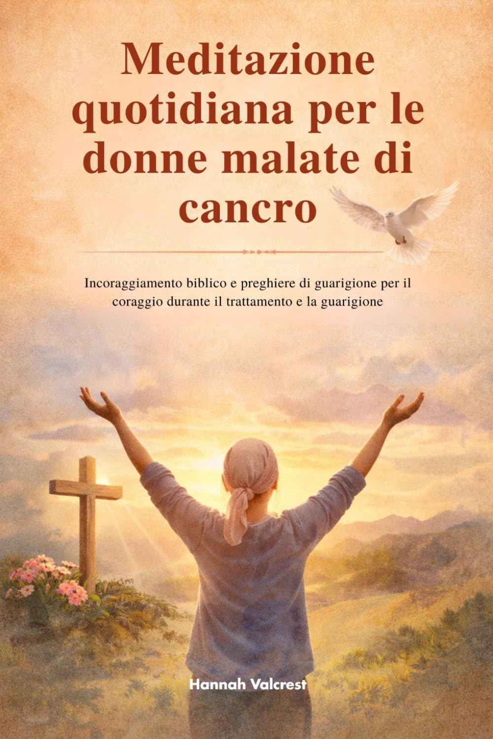 Meditazione quotidiana per le donne malate di cancro: Incoraggiamento biblico e preghiere di guarigione per il coraggio durante il trattamento e la guarigione