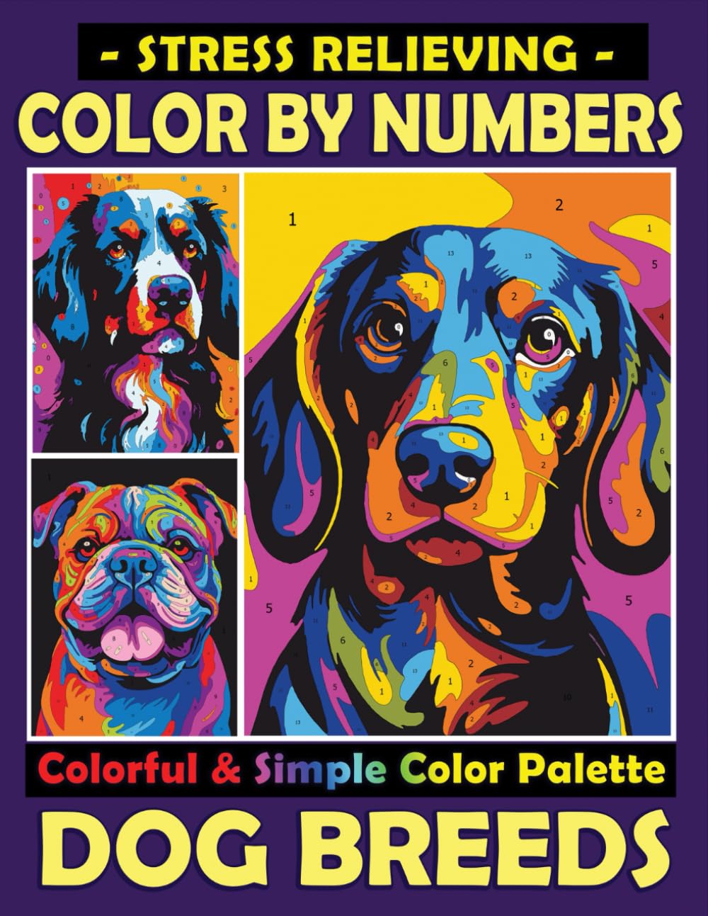 Stress Relieving Color by Numbers Colorful & Simple Color Palette Dog Breeds: Unwind with Cute Dogs and a Mindful Coloring Experience - Simple ... Relaxation (Color By Number Coloring Books)