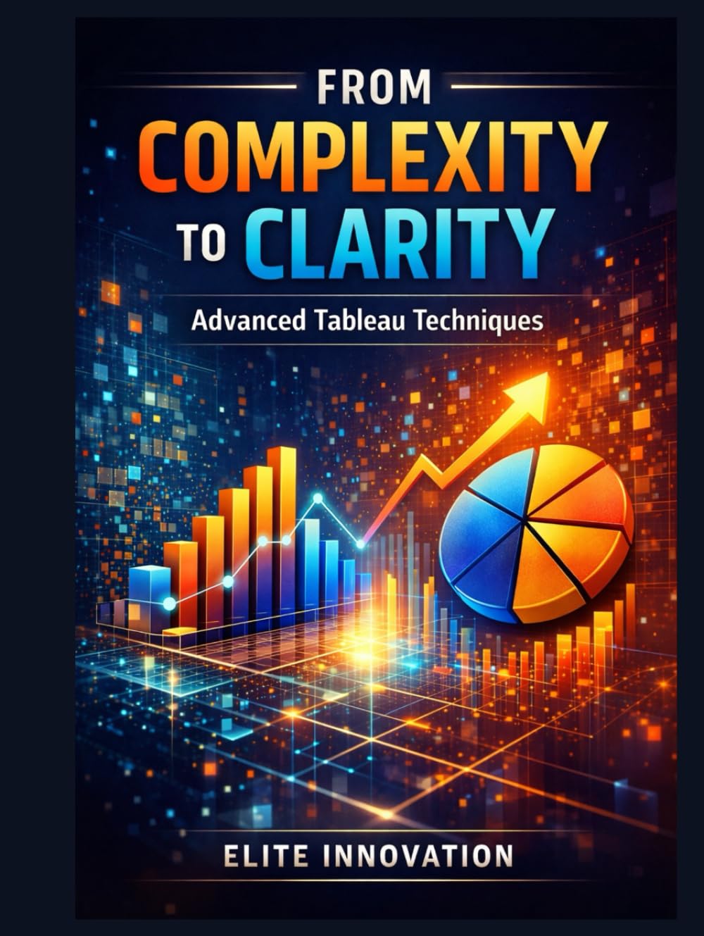 From Complexity to Clarity: Advanced Tableau Techniques