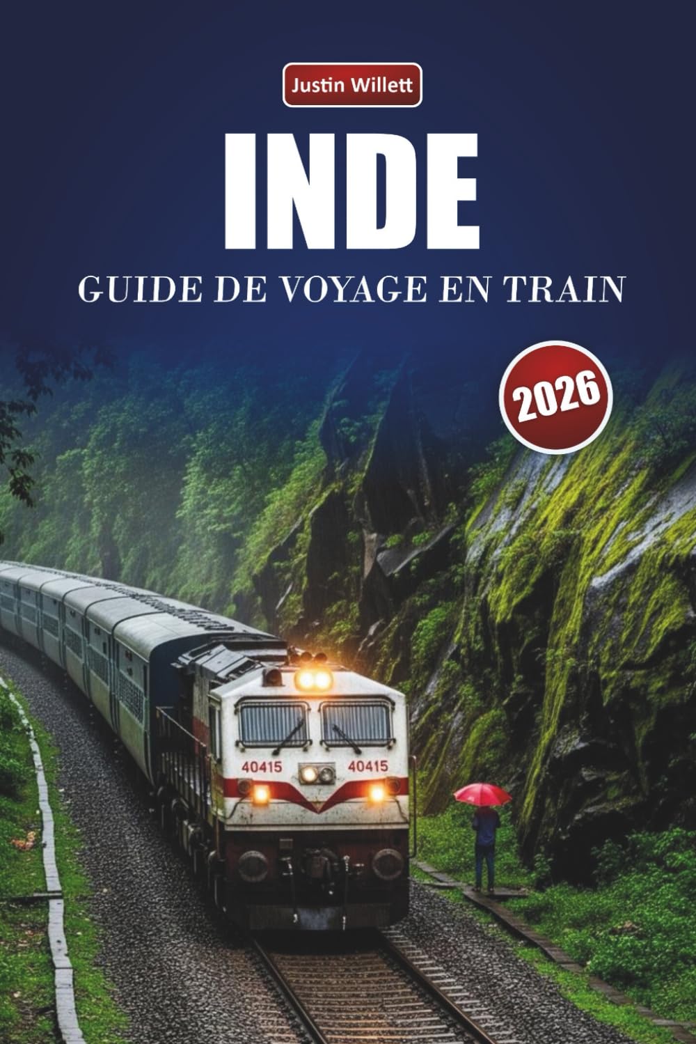 INDE GUIDE DE VOYAGE EN TRAIN 2026: Découvrez des itinéraires panoramiques, des cartes régionales, des arrêts culturels et des conseils pratiques pour le rail à travers l'Asie du Sud