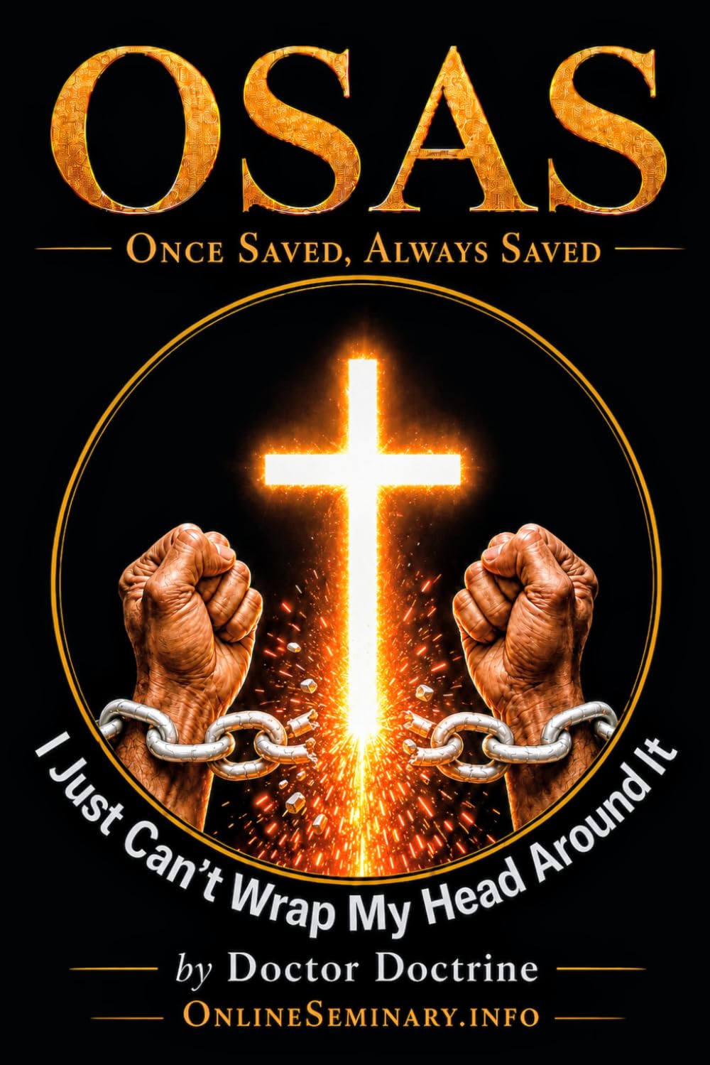 OSAS: Once Saved, Always Saved (I just can't wrap my head around it)