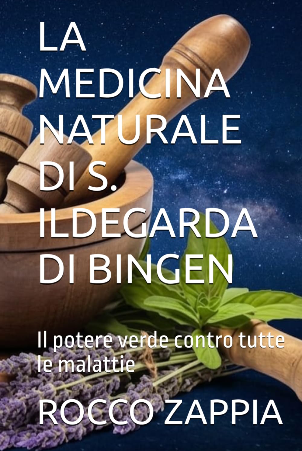 LA MEDICINA NATURALE DI S. ILDEGARDA DI BINGEN: Il potere verde contro tutte le malattie (medicina energetica)