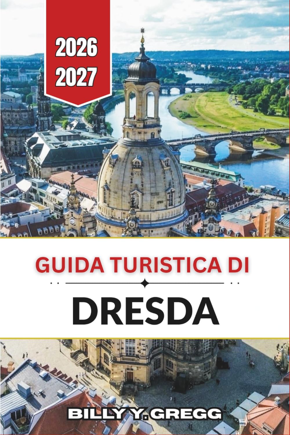 Guida turistica di Dresda 2026-2027: La capitale barocca della Sassonia attraverso l'arte, l'architettura e la valle del fiume Elba.