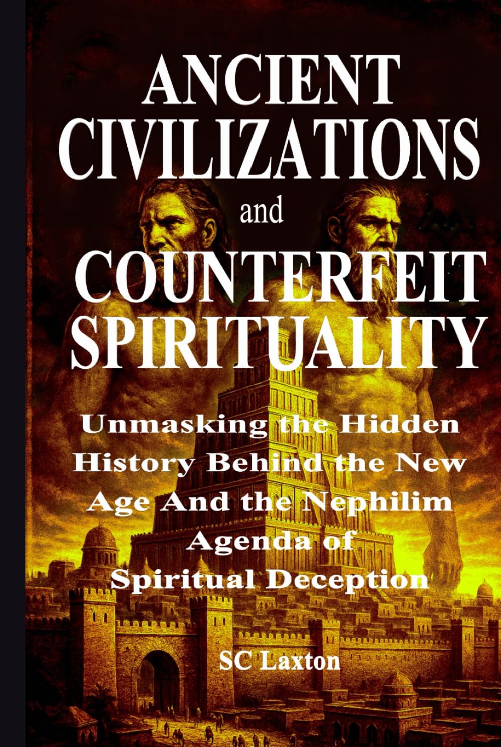 ANCIENT CIVILIZATIONS AND COUNTERFEIT SPIRITUALITY: Unmasking the Hidden History Behind the New Age And the Nephilim Agenda of Spiritual Deception