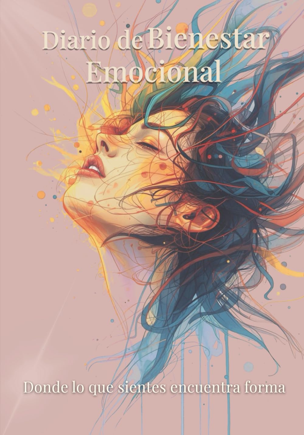 DIARIO DE BIENESTAR EMOCIONAL: Para mujeres conscientes y sensibles que buscan un espacio seguro