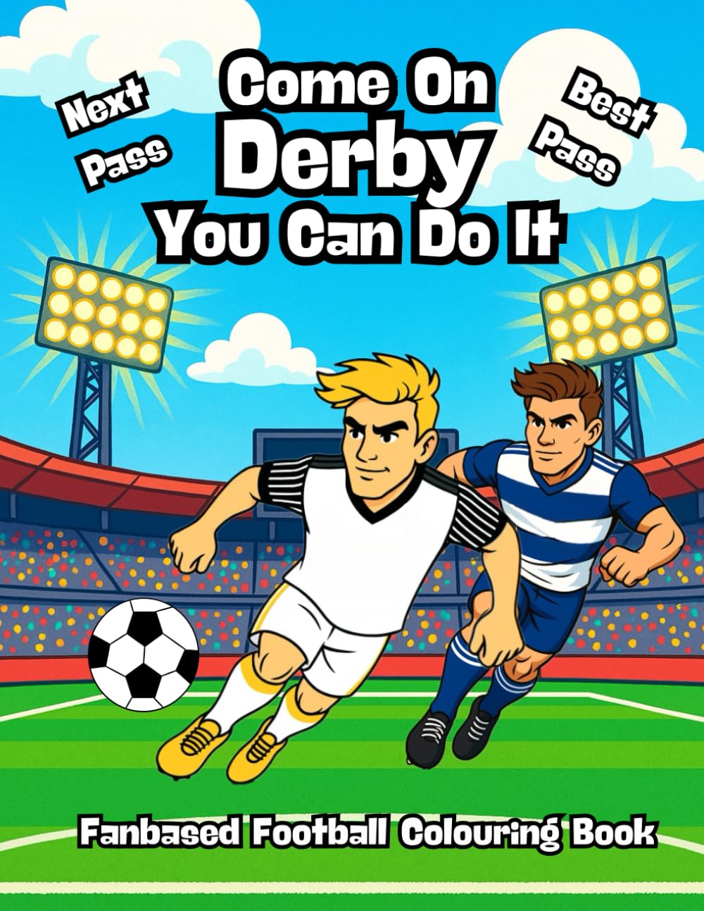 Next Pass, Best Pass, Come On Derby You Can Do It - Fanbased Football Colouring Book: 80 Pages of Football Action to Colour, Create, and Bring the Game to Life
