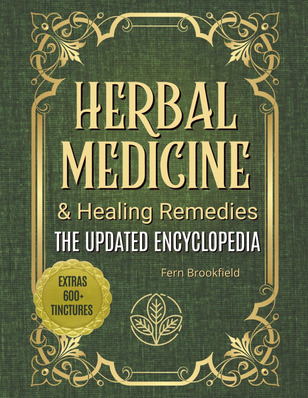 Herbal Medicine & Healing Remedies: The Updated Encyclopedia: Your Comprehensive Guide to Safe, Natural Remedies, Self-Sufficiency, and Everyday Wellness