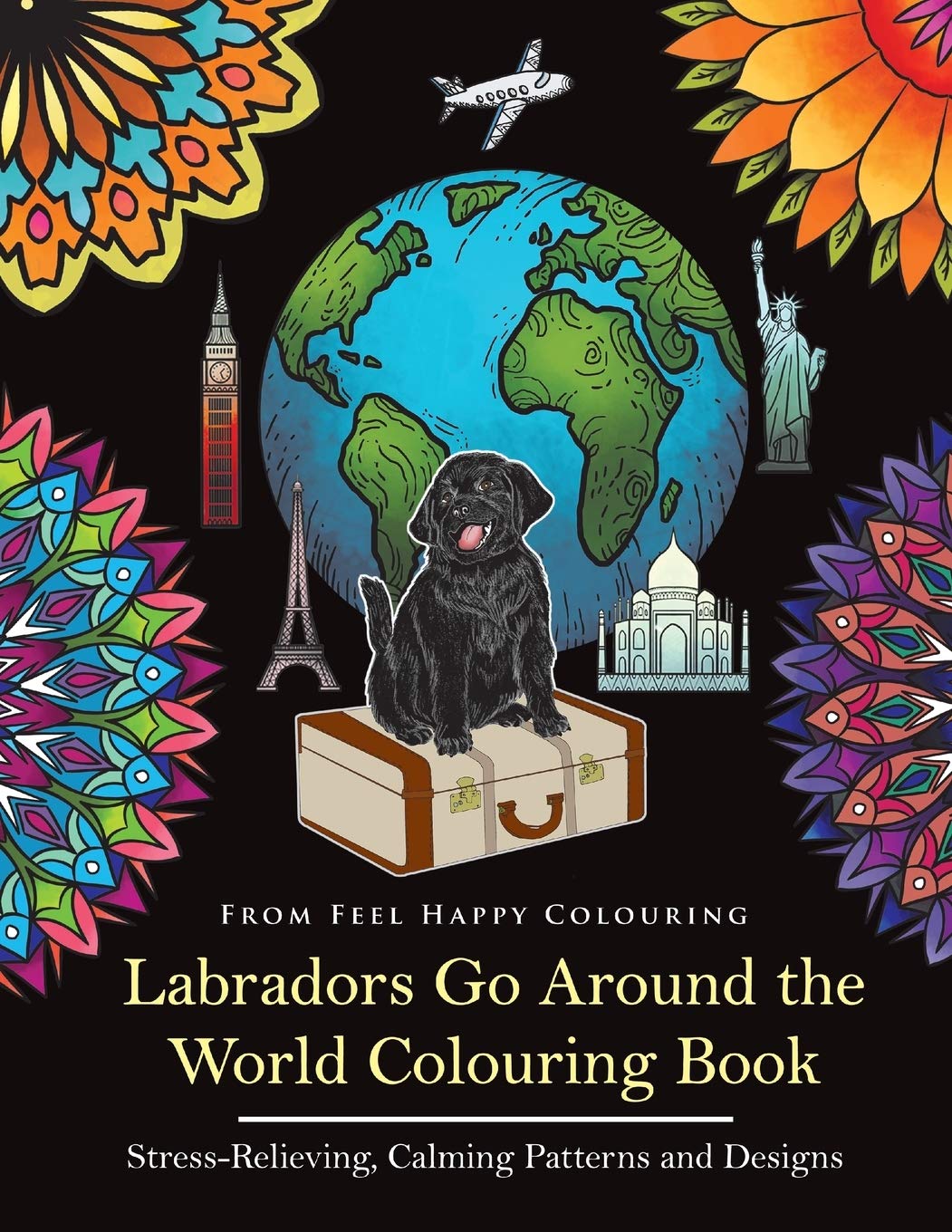 Labradors Go Around the World Colouring Book: Stress-Relieving, Calming Patterns and Designs Volume 1