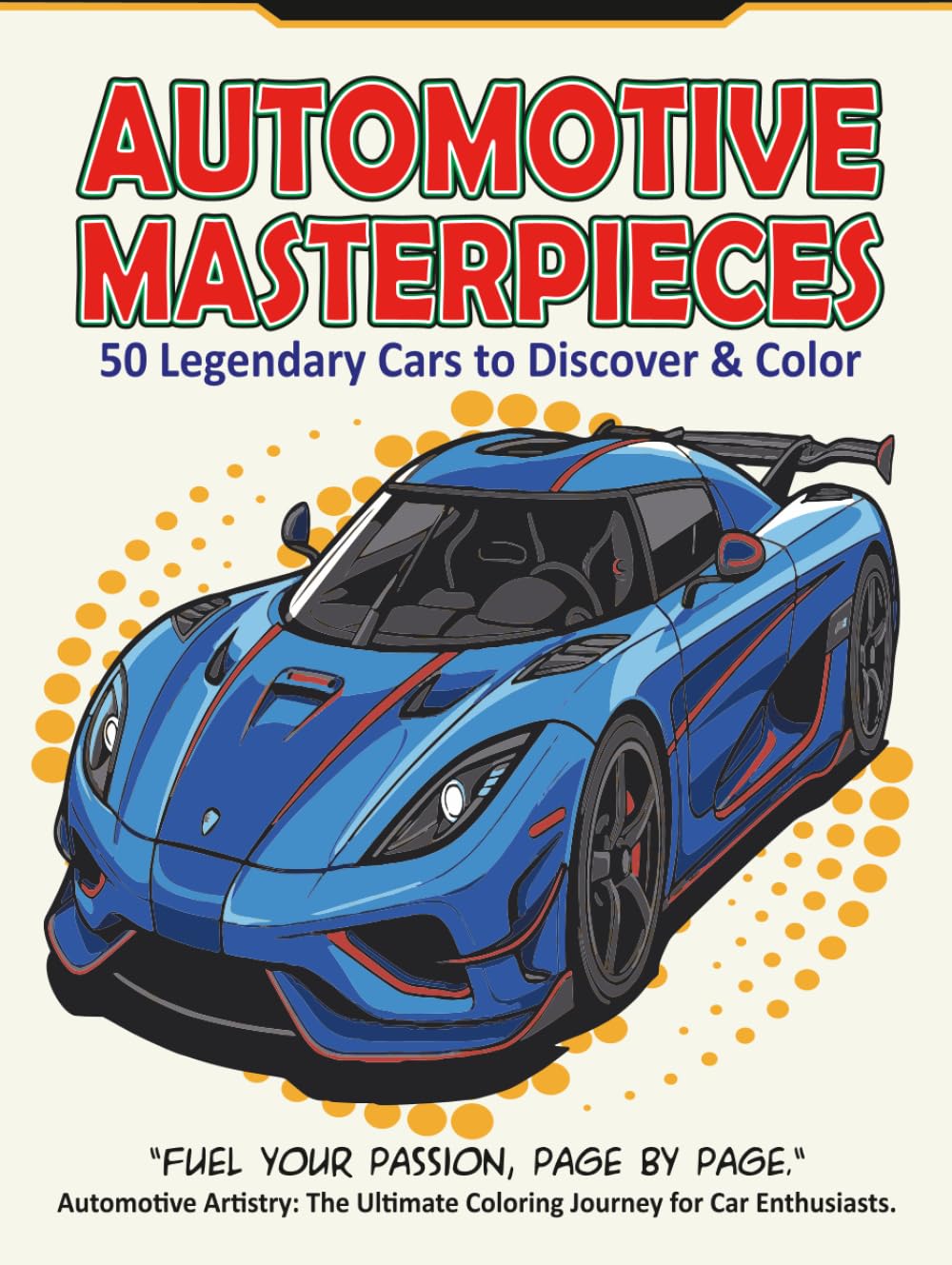 Automotive Masterpieces (Hard Cover) Coloring Pages of Cars: 50 Legendary Cars to Discover and Color