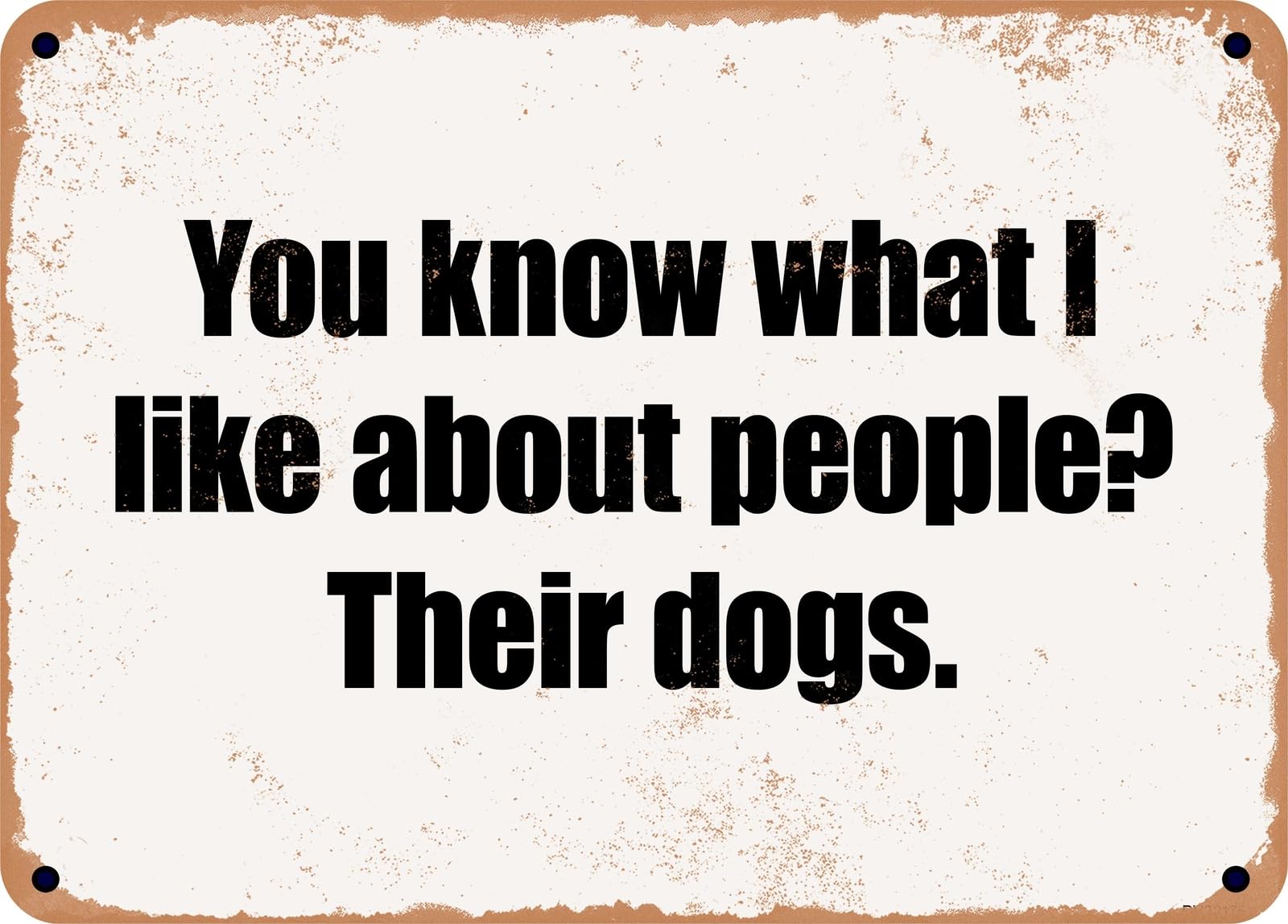 Miaomansenstore Metal Sign - You Know What I Like About People? Their Dogs Home Decor