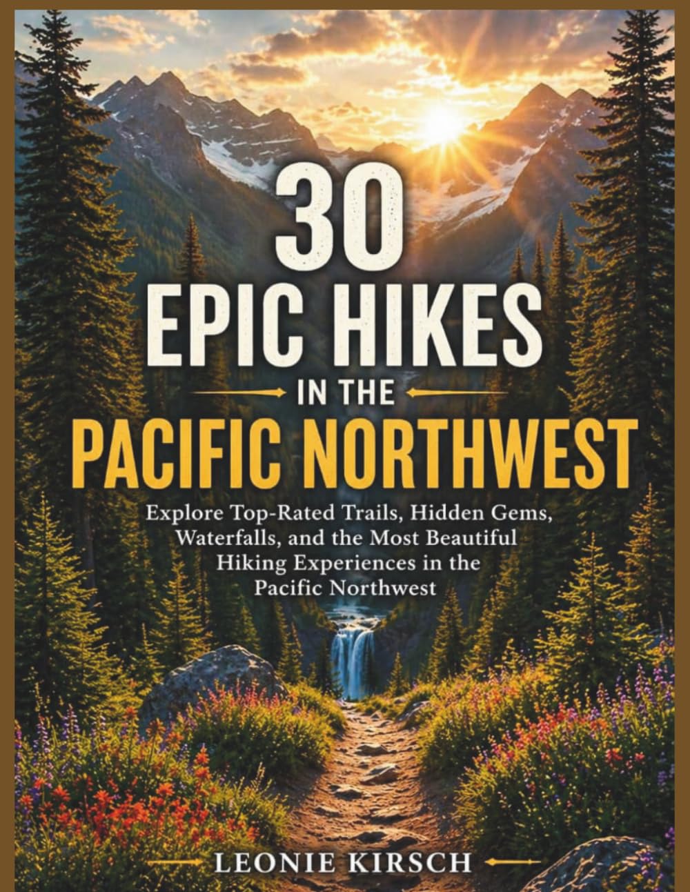 30 Epic Hikes in the Pacific Northwest: Explore Top-Rated Trails, Hidden Gems, Waterfalls, and the Most Beautiful Hiking Experiences in the Pacific Northwest