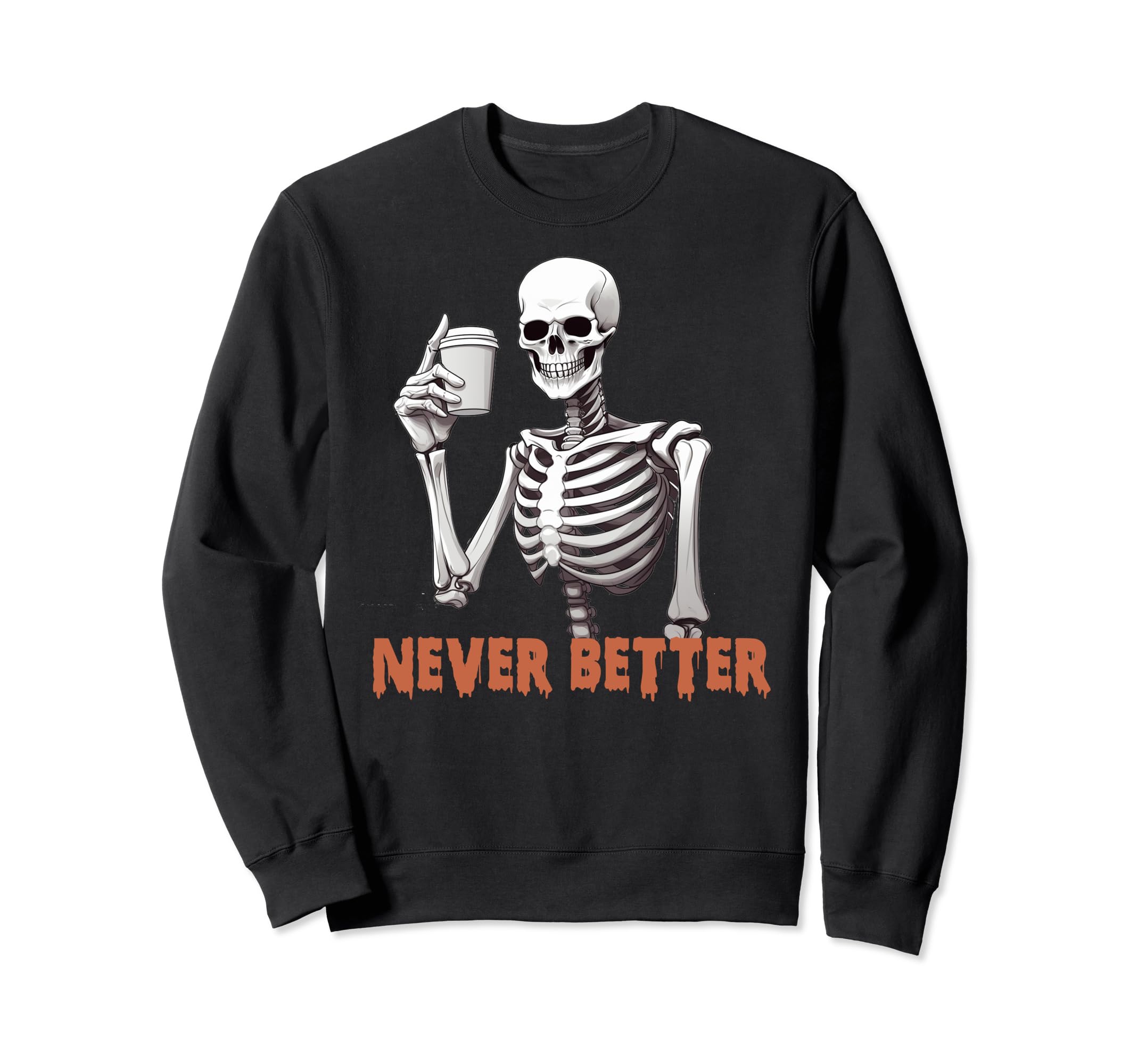 Funny thumbs up Never Better Skeleton Diking Coffee Sweatshirt
