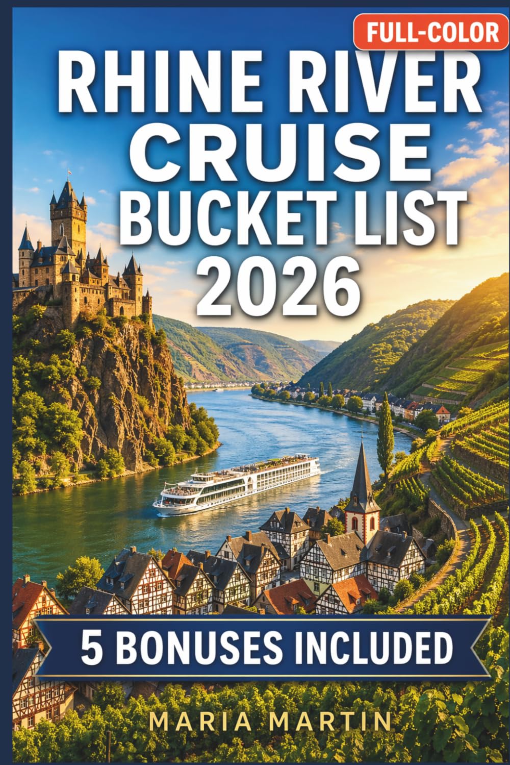 RHINE RIVER CRUISE BUCKET LIST 2026 ( FULL COLOR): Amsterdam to Basel | Castles, Christmas Markets, Shore Excursions & Port Itineraries | Maps, Planner, Journal & Insider Tips