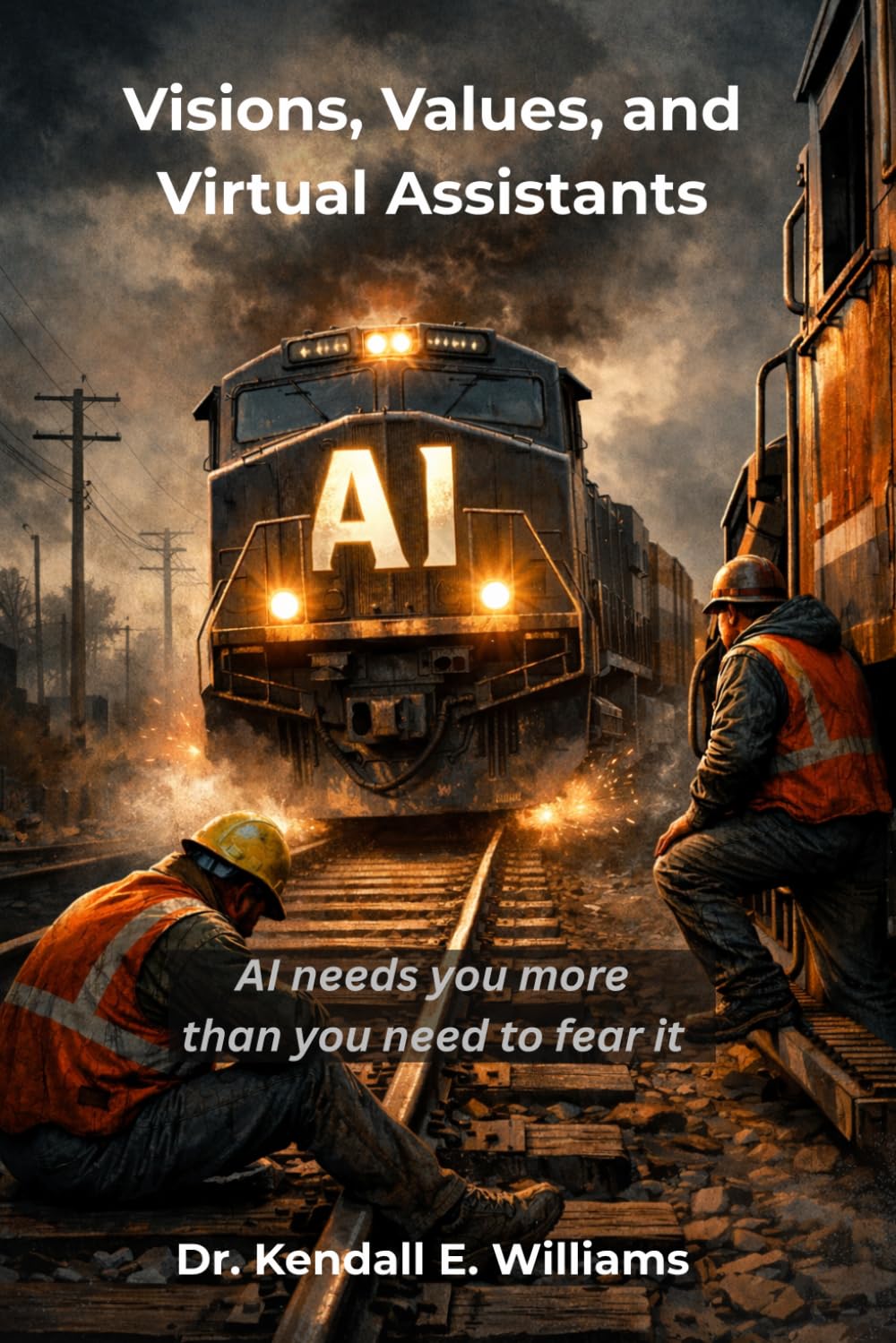 Visions, Values, and Virtual Assistants: AI needs you more than you need to fear it