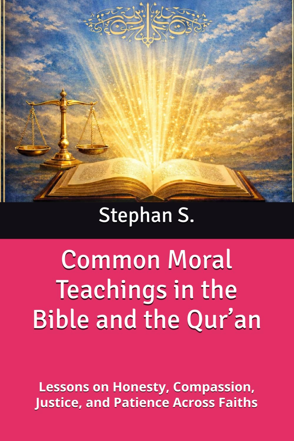 Common Moral Teachings in the Bible and the Qur’an: Lessons on Honesty, Compassion, Justice, and Patience Across Faiths