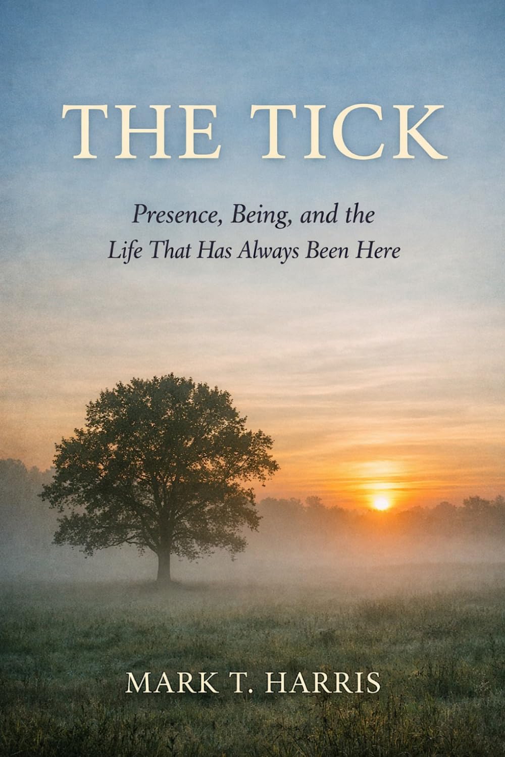 The Tick: Presence, Being, and the Life That Has Always Been Here